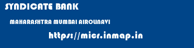 SYNDICATE BANK  MAHARASHTRA MUMBAI AIROLINAVI   micr code
